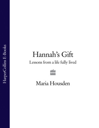 Maria  Housden. Hannah’s Gift: Lessons from a Life Fully Lived