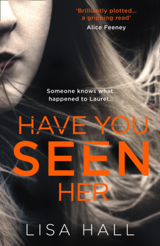 Lisa  Hall. Have You Seen Her: The new psychological thriller from bestseller Lisa Hall