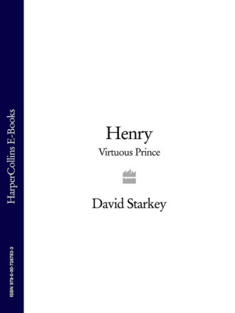 David  Starkey. Henry: Virtuous Prince