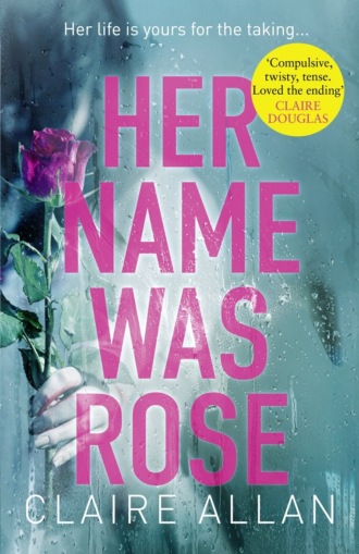 Claire  Allan. Her Name Was Rose: The gripping psychological thriller you need to read this year