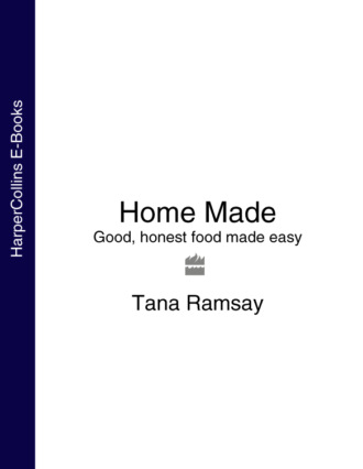 Tana Ramsay. Home Made: Good, honest food made easy