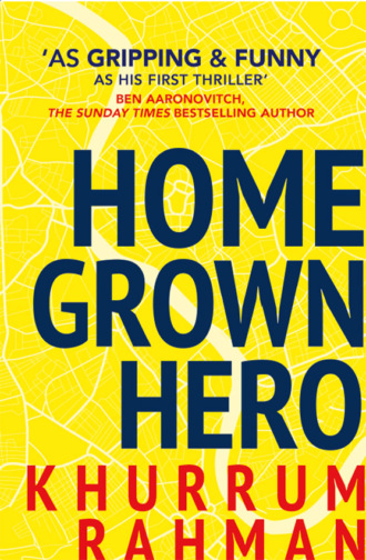Khurrum  Rahman. Homegrown Hero: A funny and addictive thriller for fans of Informer