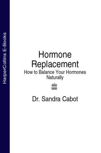 Dr. Cabot Sandra. Hormone Replacement: How to Balance Your Hormones Naturally