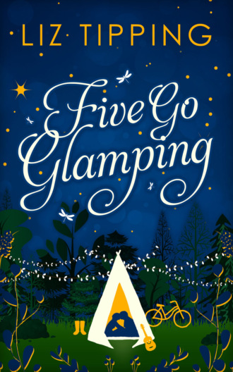 Liz  Tipping. Five Go Glamping: An adventure in the countryside for grown ups