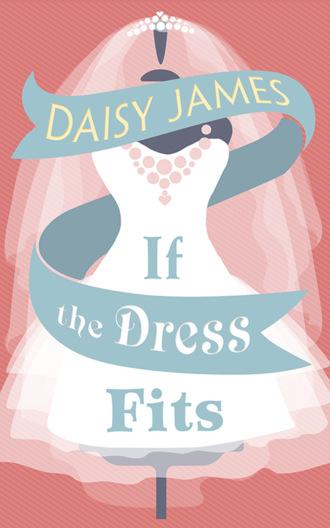 Daisy  James. If The Dress Fits: a delightfully uplifting romantic comedy!