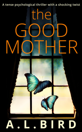 A. Bird L.. The Good Mother: A tense psychological thriller with a shocking twist
