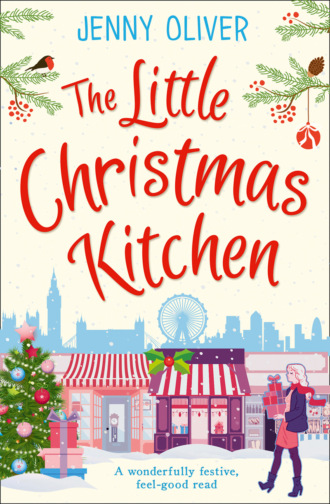 Jenny  Oliver. The Little Christmas Kitchen: A wonderfully festive, feel-good read