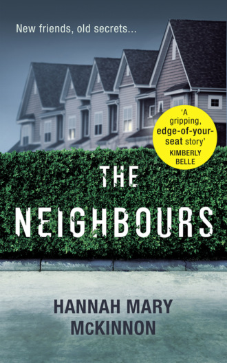 Hannah McKinnon Mary. The Neighbours: A gripping, addictive novel with a twist that will leave you breathless