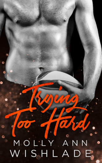 Molly Wishlade Ann. Trying Too Hard...: A steamy standalone sports romance