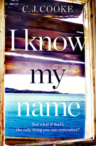 I Know My Name: An addictive thriller with a chilling twist. C.J.  Cooke