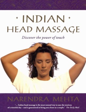 Narendra Mehta. Indian Head Massage: Discover the power of touch