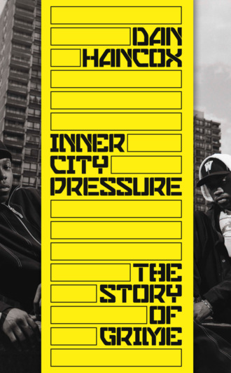 Dan  Hancox. Inner City Pressure: The Story of Grime