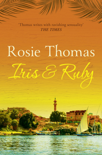 Rosie  Thomas. Iris and Ruby: A gripping, exotic historical novel