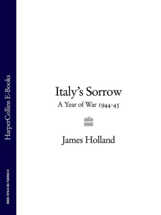 James  Holland. Italy’s Sorrow: A Year of War 1944–45