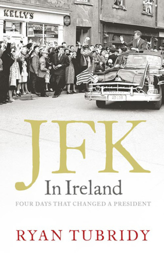 Ryan  Tubridy. JFK in Ireland: Four Days that Changed a President