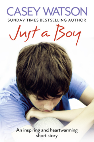 Casey  Watson. Just a Boy: An Inspiring and Heartwarming Short Story