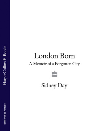 Sidney Day. London Born: A Memoir of a Forgotten City