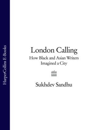 Sukhdev Sandhu. London Calling: How Black and Asian Writers Imagined a City