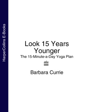 Barbara Currie. Look 15 Years Younger: The 15-Minute-a-Day Yoga Plan