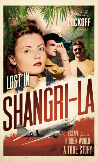 MItchell  Zuckoff. Lost in Shangri-La: Escape from a Hidden World - A True Story