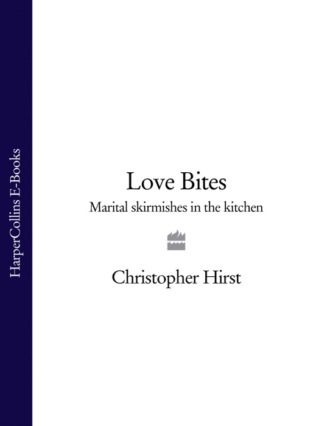 Christopher Hirst. Love Bites: Marital Skirmishes in the Kitchen
