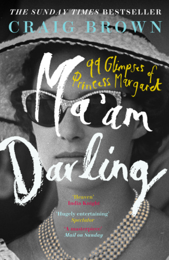 Craig  Brown. Ma’am Darling: 99 Glimpses of Princess Margaret