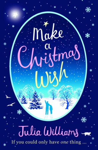 Julia  Williams. Make A Christmas Wish: A heartwarming, witty and magical festive treat