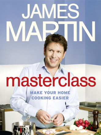 James  Martin. Masterclass: Make Your Home Cooking Easier
