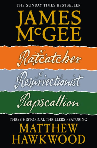 James  McGee. Matthew Hawkwood Thriller Series Books 1-3: Ratcatcher, Resurrectionist, Rapscallion