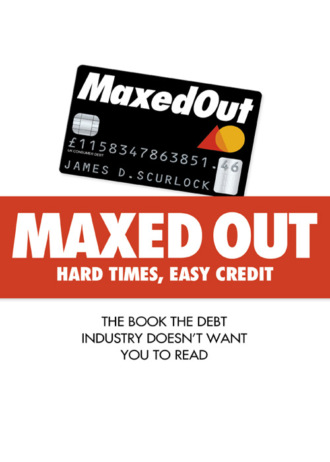 James Scurlock D.. Maxed Out: Hard Times, Easy Credit