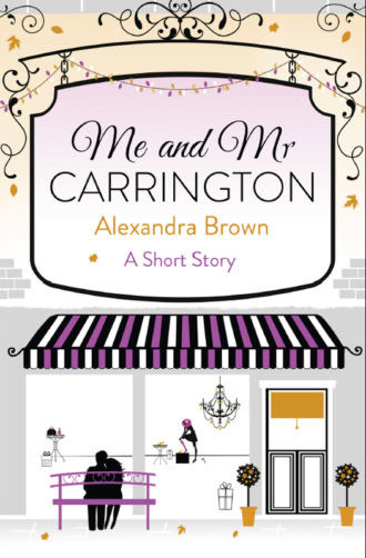 Alexandra  Brown. Me and Mr Carrington: A Short Story