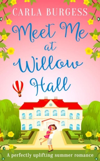 Carla  Burgess. Meet Me at Willow Hall: A perfectly charming romance for 2019!