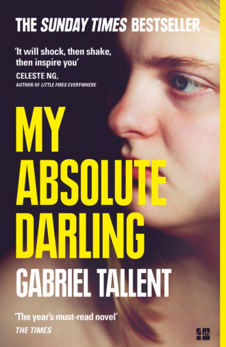 Gabriel  Tallent. My Absolute Darling: The Sunday Times bestseller