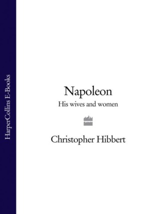 Christopher  Hibbert. Napoleon: His Wives and Women