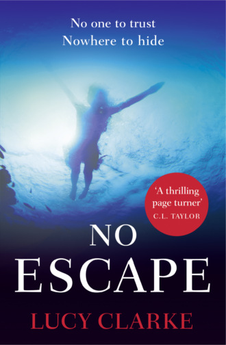 Lucy  Clarke. No Escape: The most addictive, gripping thriller with a shocking twist