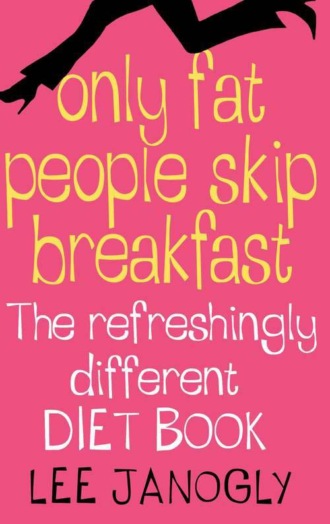 Lee Janogly. Only Fat People Skip Breakfast: The Refreshingly Different Diet Book