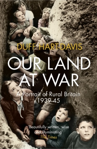 Duff  Hart-Davis. Our Land at War: A Portrait of Rural Britain 1939–45