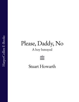Stuart Howarth. Please, Daddy, No: A Boy Betrayed