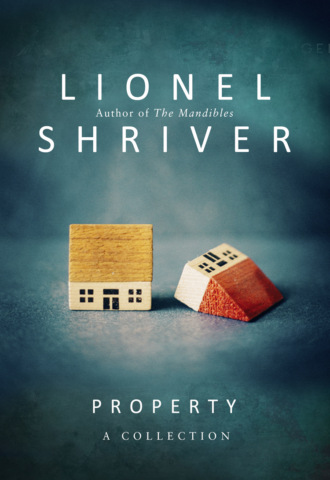 Lionel Shriver. Property: A Collection