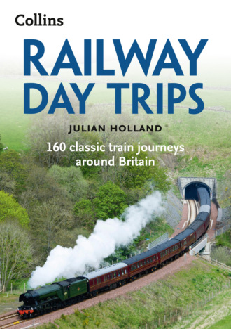 Julian  Holland. Railway Day Trips: 160 classic train journeys around Britain
