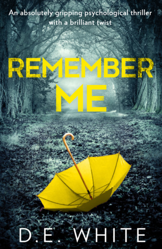 D. White E.. Remember Me: An absolutely gripping psychological thriller with a brilliant twist