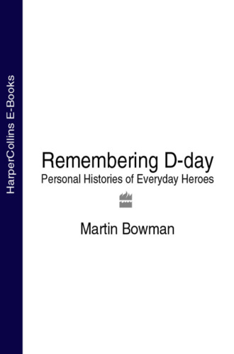 Martin  Bowman. Remembering D-day: Personal Histories of Everyday Heroes