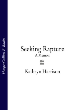Kathryn Harrison. Seeking Rapture: A Memoir