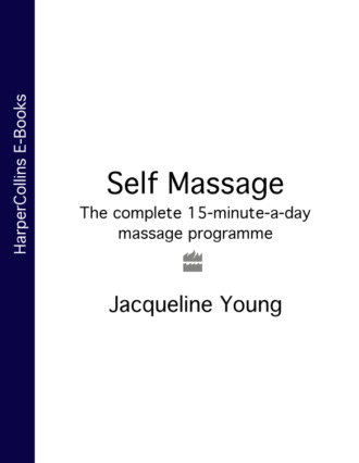 Jacqueline  Young. Self Massage: The complete 15-minute-a-day massage programme