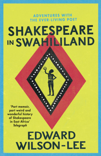 Edward  Wilson-Lee. Shakespeare in Swahililand: Adventures with the Ever-Living Poet