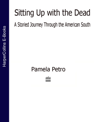 Pamela  Petro. Sitting Up With the Dead: A Storied Journey Through the American South
