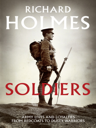Richard  Holmes. Soldiers: Army Lives and Loyalties from Redcoats to Dusty Warriors
