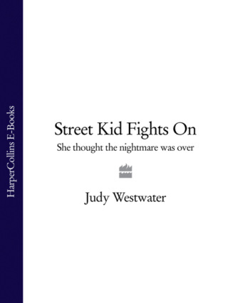 Judy Westwater. Street Kid Fights On: She thought the nightmare was over