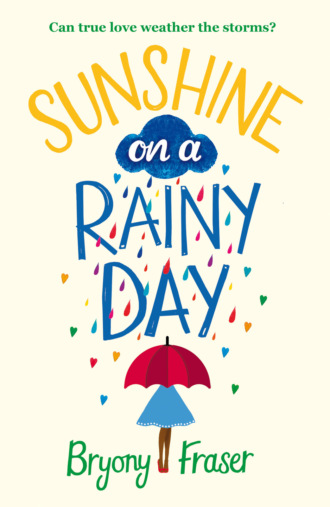 Bryony  Fraser. Sunshine on a Rainy Day: A funny, feel-good romantic comedy