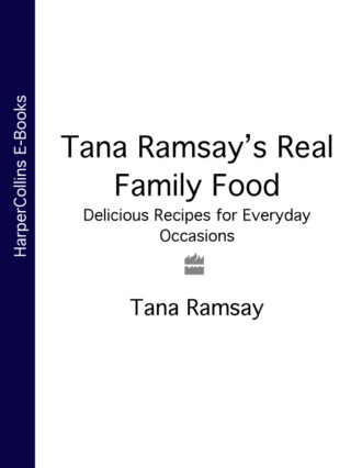 Tana Ramsay. Tana Ramsay’s Real Family Food: Delicious Recipes for Everyday Occasions